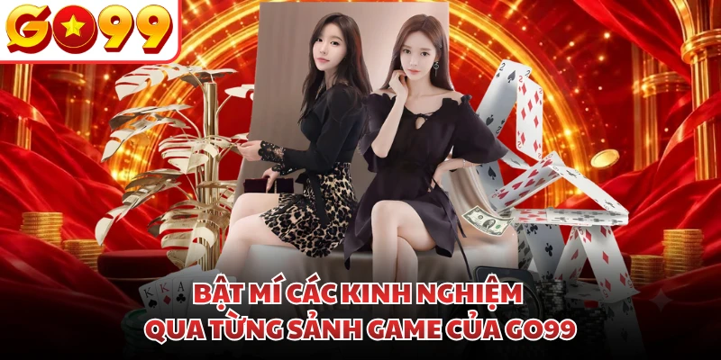 Bật mí các kinh nghiệm qua từng sảnh game của GO99