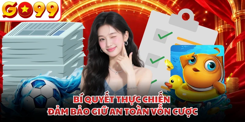 Bí quyết thực chiến đảm bảo giữ an toàn vốn cược