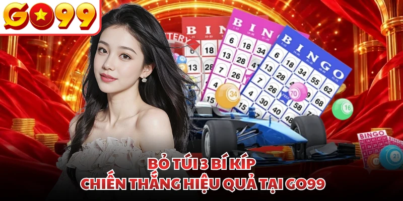 Bỏ túi 3 bí kíp chiến thắng hiệu quả tại GO99