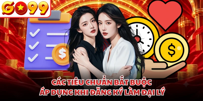 Các tiêu chuẩn bắt buộc áp dụng khi đăng ký làm đại lý
