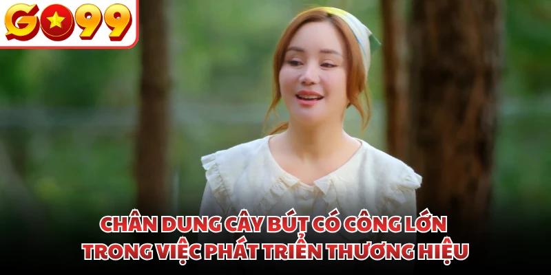 Chân dung cây bút có công lớn trong việc phát triển thương hiệu