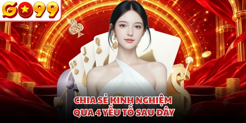 Chia sẻ kinh nghiệm qua 4 yếu tố sau đây
