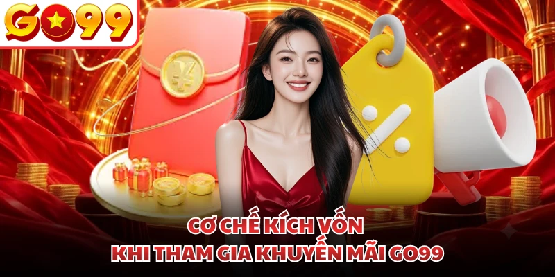 Cơ chế kích vốn khi tham gia khuyến mãi GO99