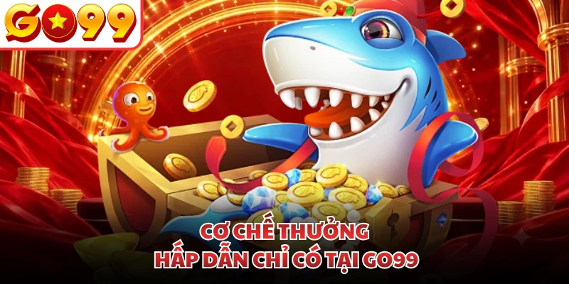 Cơ chế thưởng hấp dẫn chỉ có tại GO99