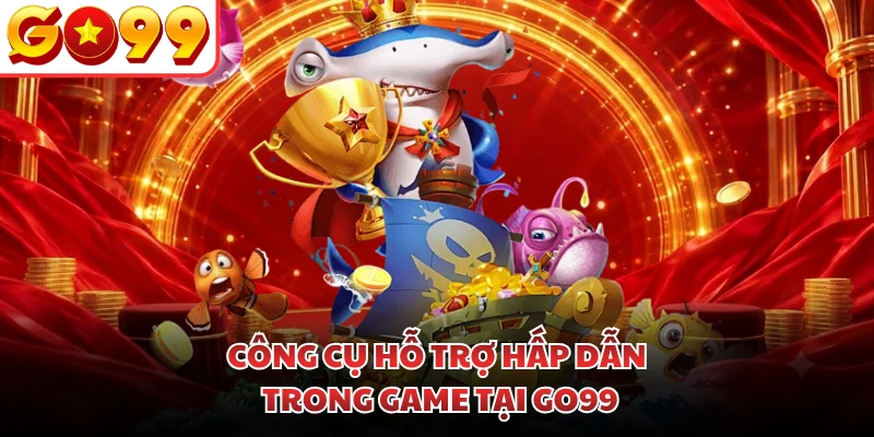 Công cụ hỗ trợ hấp dẫn trong game tại GO99