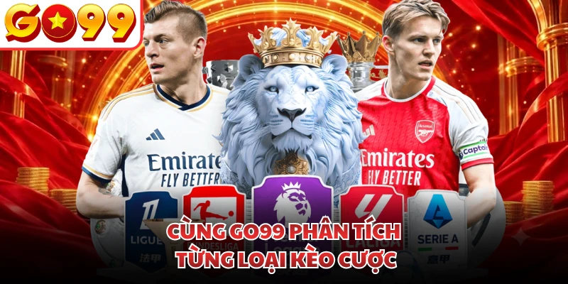 Cùng GO99 phân tích từng loại kèo cược