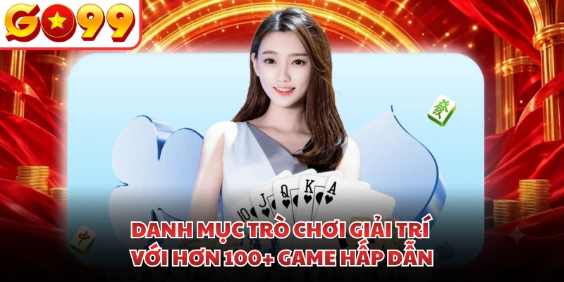 Danh mục trò chơi giải trí với hơn 100+ game hấp dẫn