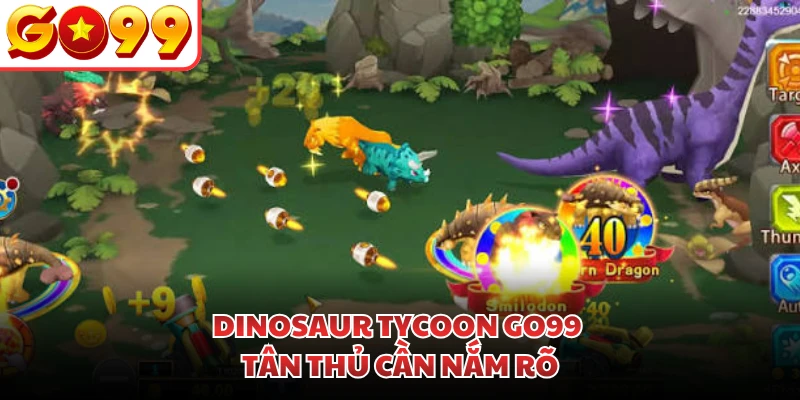 Dinosaur Tycoon GO99 tân thủ cần nắm rõ