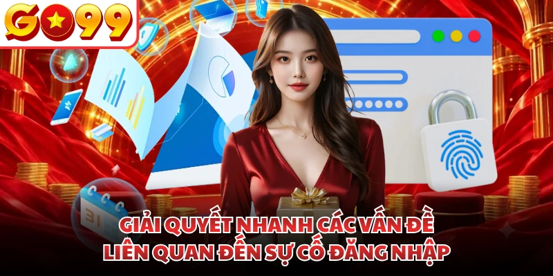 Giải quyết nhanh các vấn đề liên quan đến sự cố đăng nhập