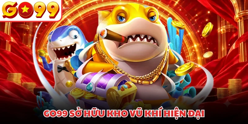 GO99 sở hữu kho vũ khí hiện đại