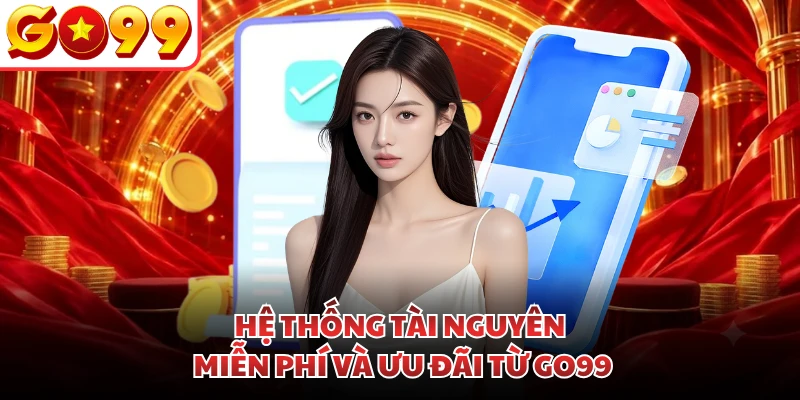Hệ thống tài nguyên miễn phí và ưu đãi từ GO99