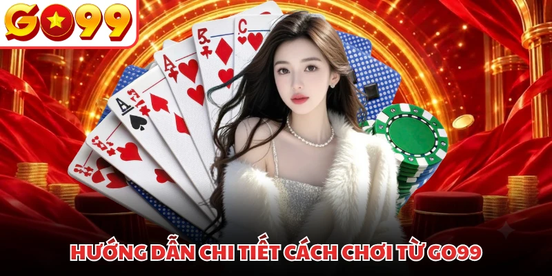 Hướng dẫn chi tiết cách chơi từ GO99