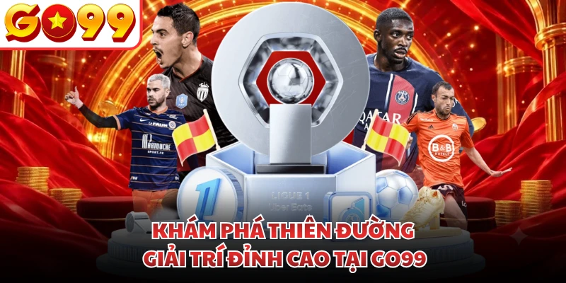 Khám phá thiên đường giải trí đỉnh cao tại GO99