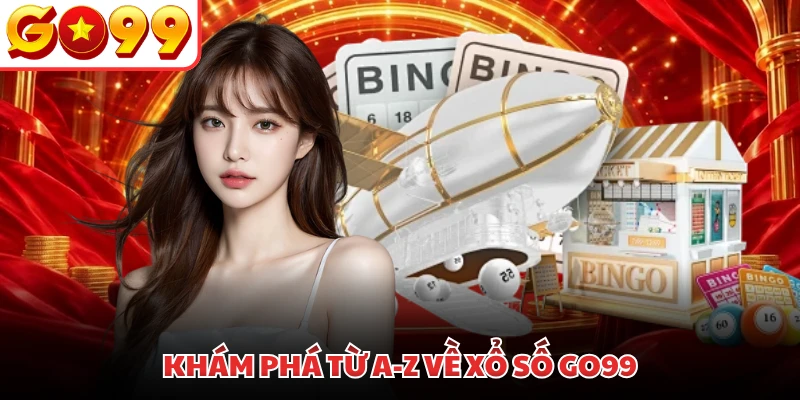 Khám phá từ A-Z về xổ số GO99