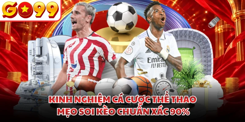 Kinh Nghiệm Cá Cược Thể Thao - Mẹo Soi Kèo Chuẩn Xác 90%