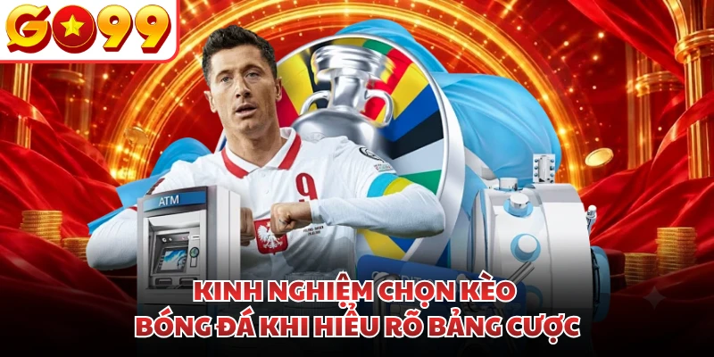Kinh nghiệm chọn kèo bóng đá khi hiểu rõ bảng cược