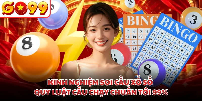 Kinh Nghiệm Soi Cầu Xổ Số | Quy Luật Cầu Chạy Chuẩn Tới 99%
