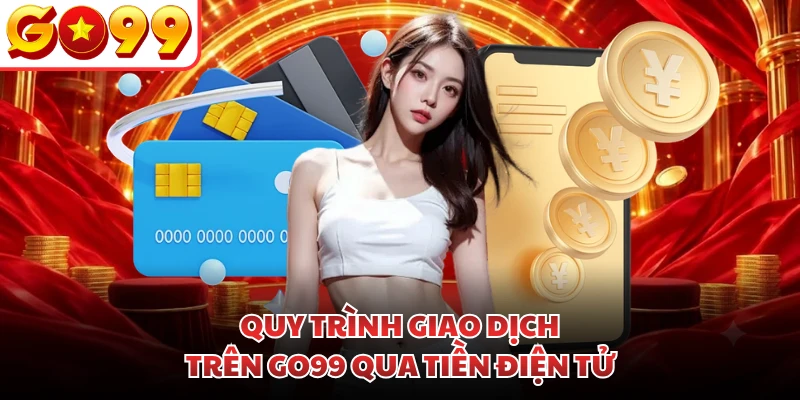 Quy trình giao dịch trên GO99 qua tiền điện tử