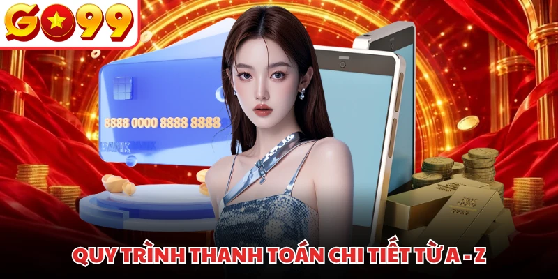 Quy trình thanh toán chi tiết từ A - Z